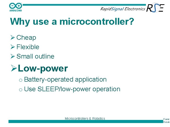 Why use a microcontroller? Ø Cheap Ø Flexible Ø Small outline ØLow-power o Battery-operated