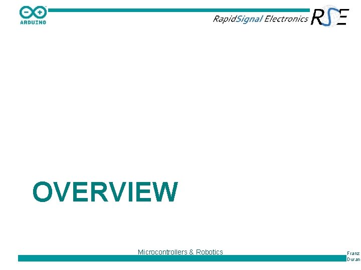 OVERVIEW Microcontrollers & Robotics Franz Duran 