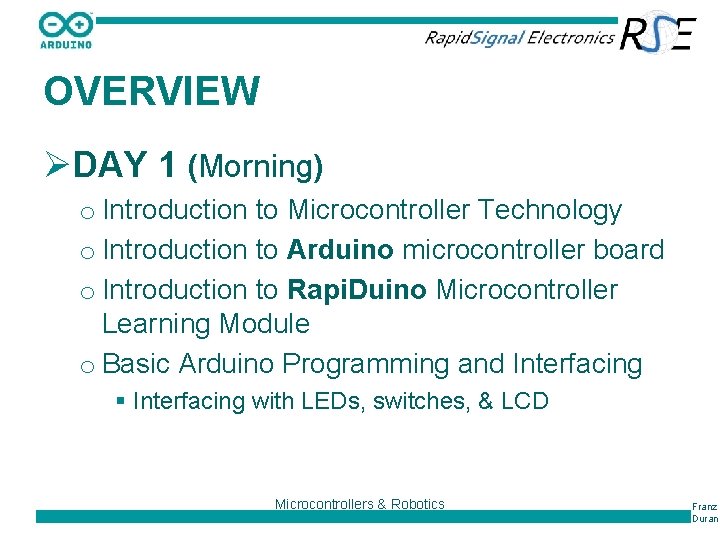 OVERVIEW ØDAY 1 (Morning) o Introduction to Microcontroller Technology o Introduction to Arduino microcontroller