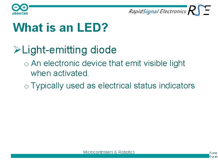 What is an LED? ØLight-emitting diode o An electronic device that emit visible light