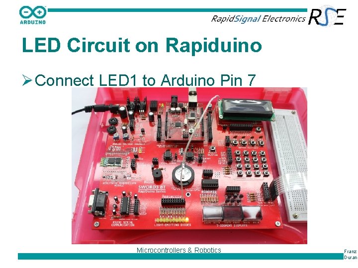 LED Circuit on Rapiduino Ø Connect LED 1 to Arduino Pin 7 Microcontrollers &