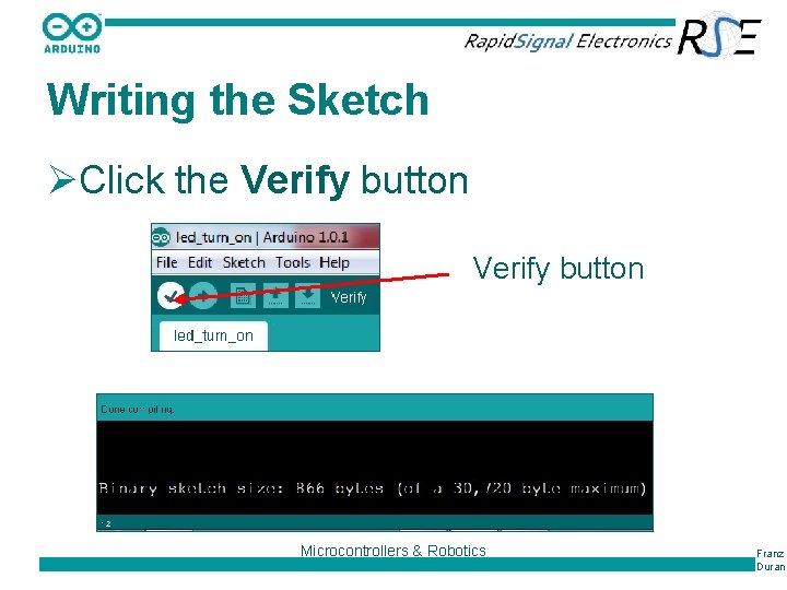 Writing the Sketch ØClick the Verify button Microcontrollers & Robotics Franz Duran 