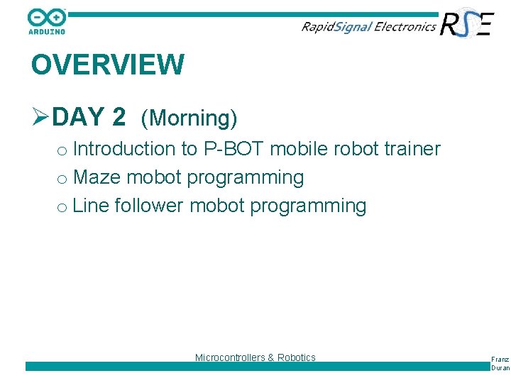 OVERVIEW ØDAY 2 (Morning) o Introduction to P-BOT mobile robot trainer o Maze mobot