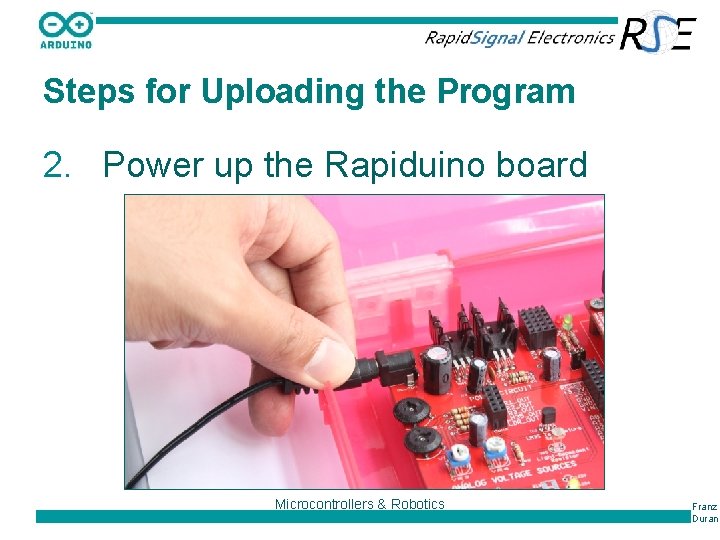 Steps for Uploading the Program 2. Power up the Rapiduino board Microcontrollers & Robotics