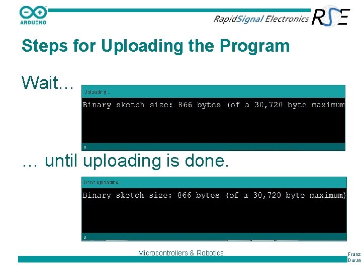 Steps for Uploading the Program Wait… … until uploading is done. Microcontrollers & Robotics