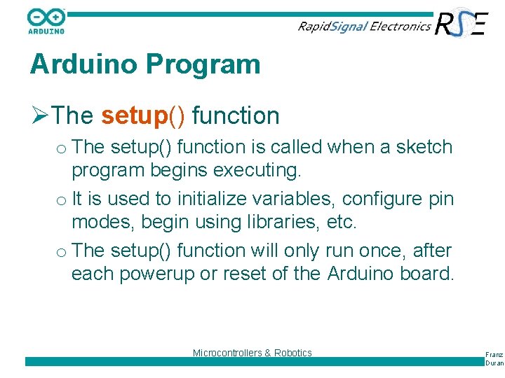 Arduino Program ØThe setup() function o The setup() function is called when a sketch