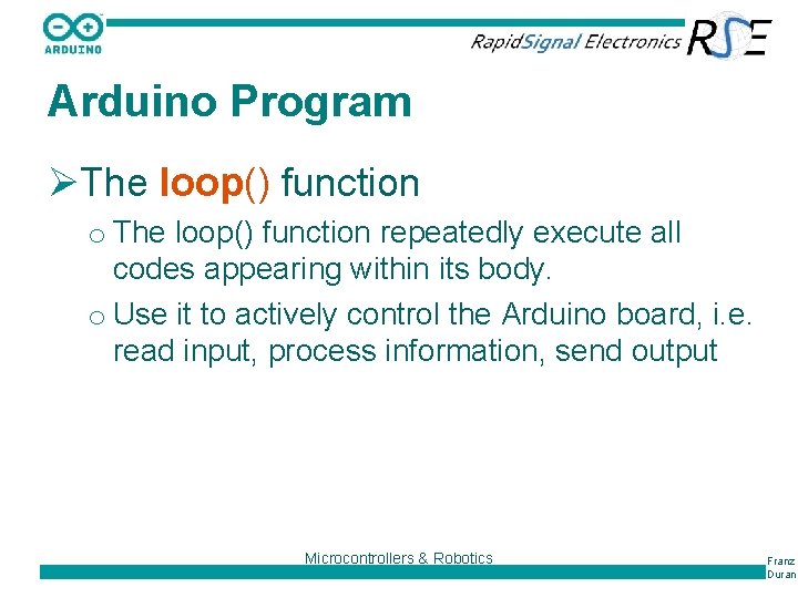 Arduino Program ØThe loop() function o The loop() function repeatedly execute all codes appearing