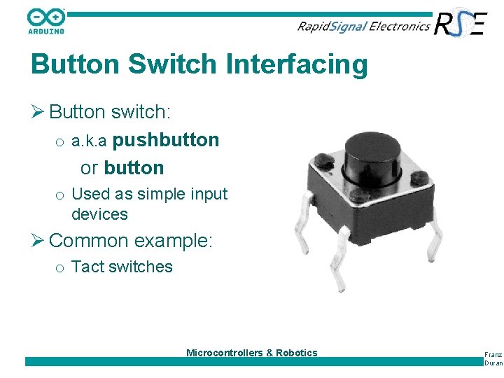 Button Switch Interfacing Ø Button switch: o a. k. a pushbutton or button o