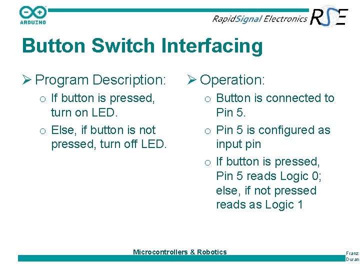 Button Switch Interfacing Ø Program Description: o If button is pressed, turn on LED.