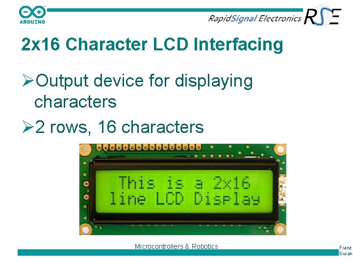 2 x 16 Character LCD Interfacing ØOutput device for displaying characters Ø 2 rows,