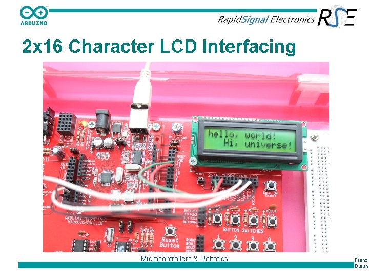 2 x 16 Character LCD Interfacing Microcontrollers & Robotics Franz Duran 