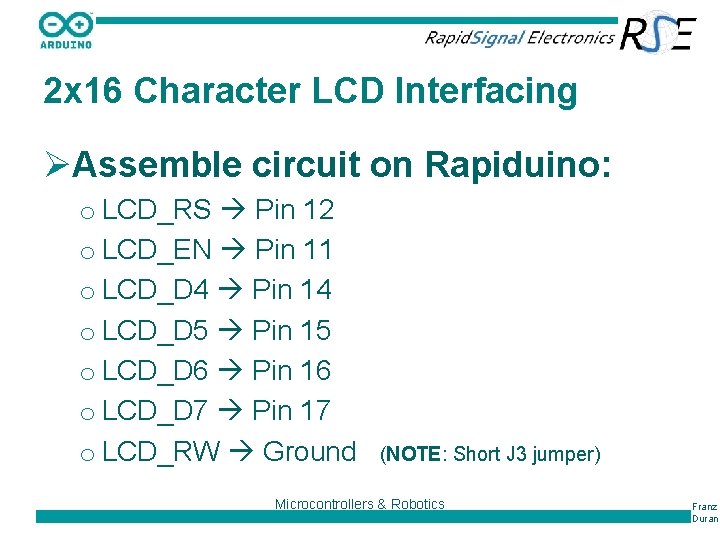 2 x 16 Character LCD Interfacing ØAssemble circuit on Rapiduino: o LCD_RS Pin 12