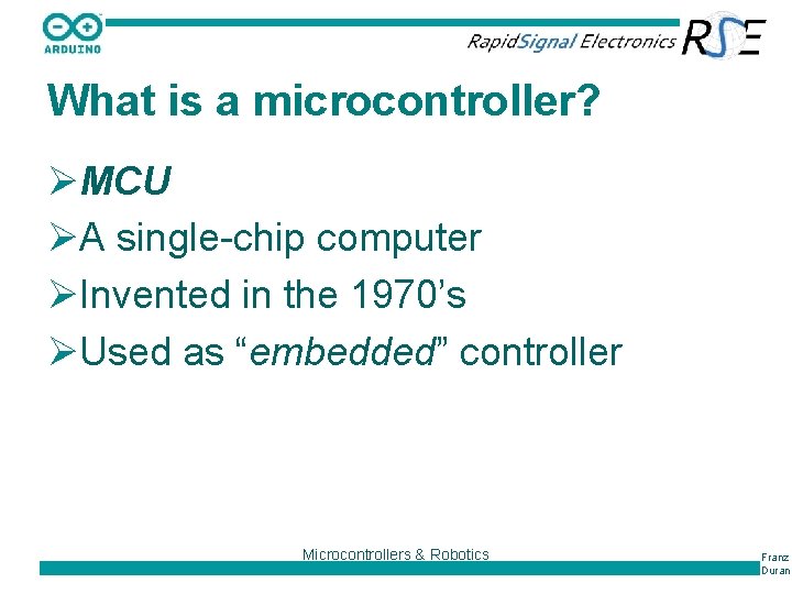 What is a microcontroller? ØMCU ØA single-chip computer ØInvented in the 1970’s ØUsed as