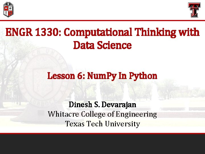 ENGR 1330: Computational Thinking with Data Science Lesson 6: Num. Py In Python Dinesh