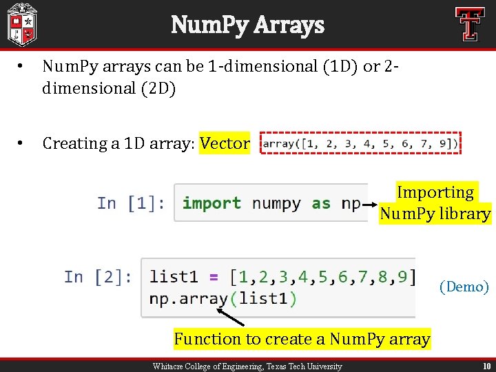 Num. Py Arrays • Num. Py arrays can be 1 -dimensional (1 D) or