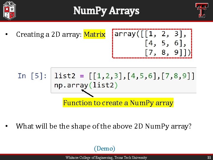 Num. Py Arrays • Creating a 2 D array: Matrix Function to create a