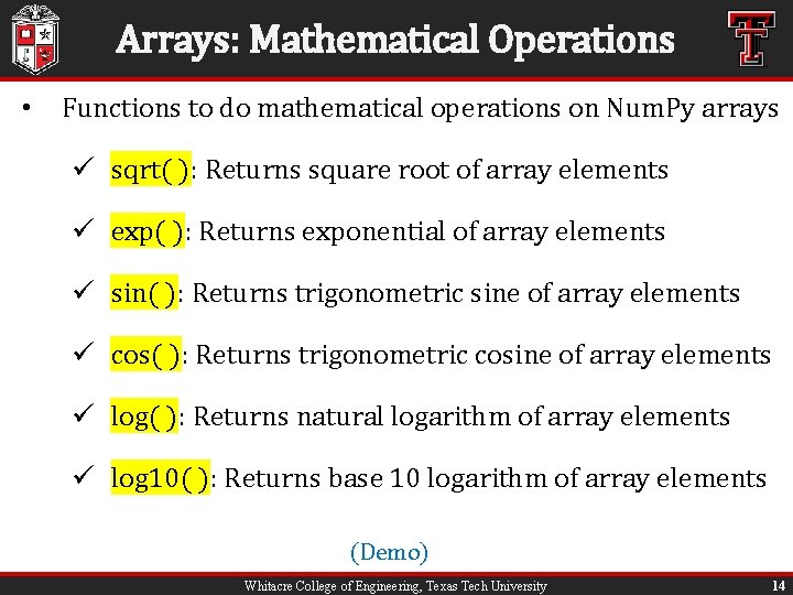 Arrays: Mathematical Operations • Functions to do mathematical operations on Num. Py arrays ü