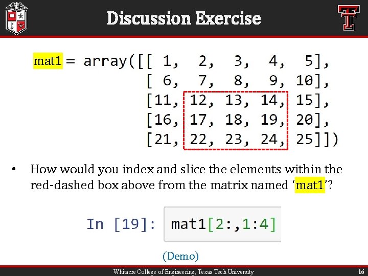 Discussion Exercise mat 1 = • How would you index and slice the elements