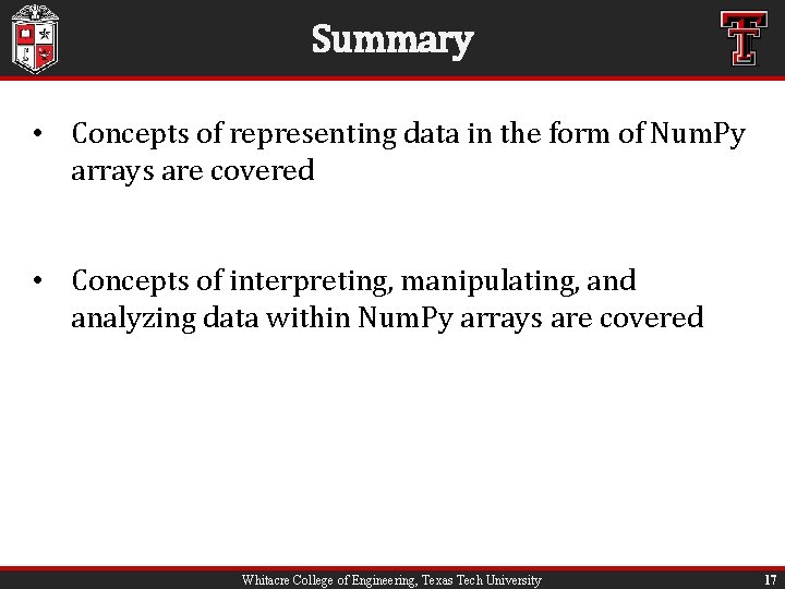 Summary • Concepts of representing data in the form of Num. Py arrays are