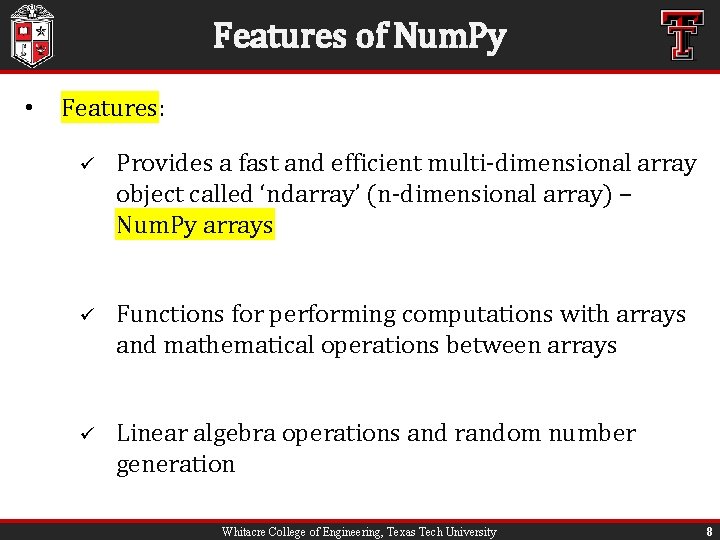 Features of Num. Py • Features: ü Provides a fast and efficient multi-dimensional array