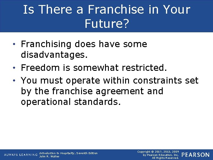 Is There a Franchise in Your Future? • Franchising does have some disadvantages. •