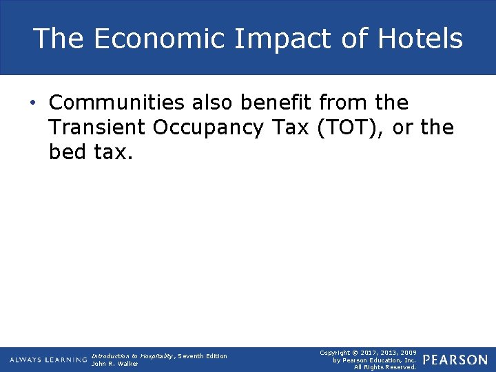 The Economic Impact of Hotels • Communities also benefit from the Transient Occupancy Tax