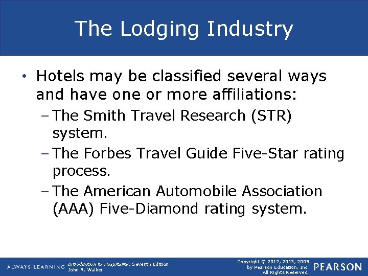 The Lodging Industry • Hotels may be classified several ways and have one or