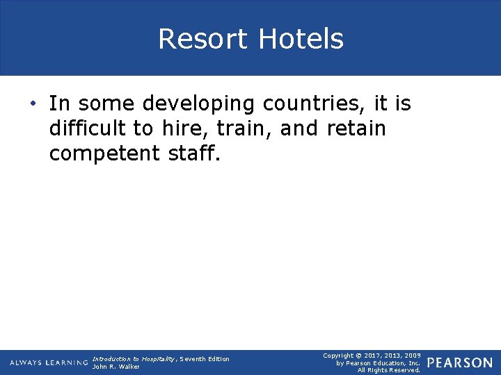 Resort Hotels • In some developing countries, it is difficult to hire, train, and