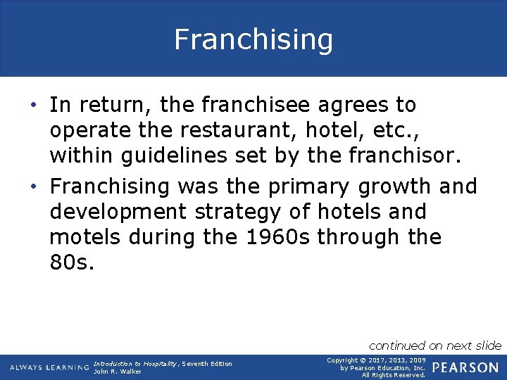 Franchising • In return, the franchisee agrees to operate the restaurant, hotel, etc. ,