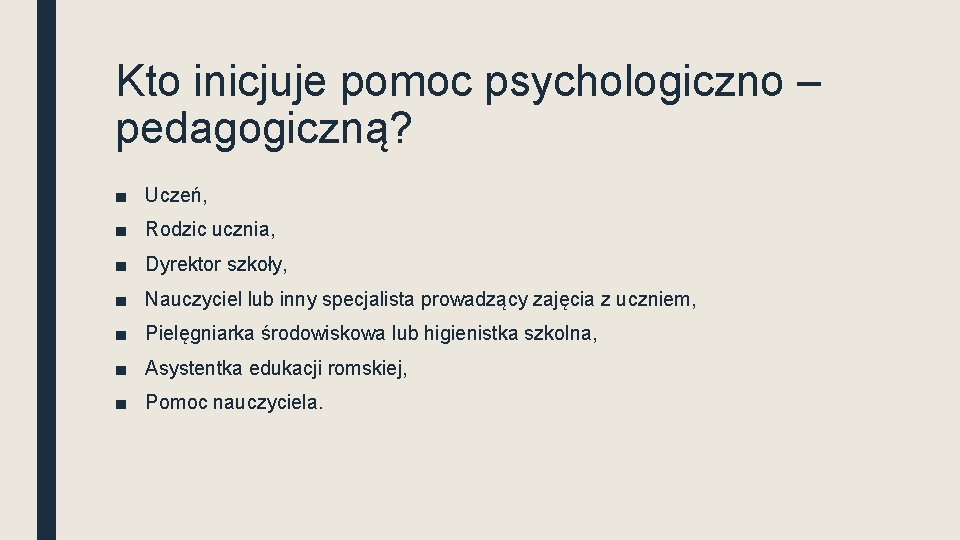 Kto inicjuje pomoc psychologiczno – pedagogiczną? ■ Uczeń, ■ Rodzic ucznia, ■ Dyrektor szkoły,