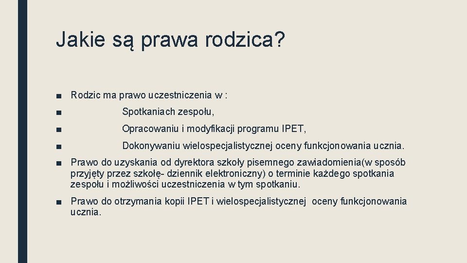 Jakie są prawa rodzica? ■ Rodzic ma prawo uczestniczenia w : ■ Spotkaniach zespołu,