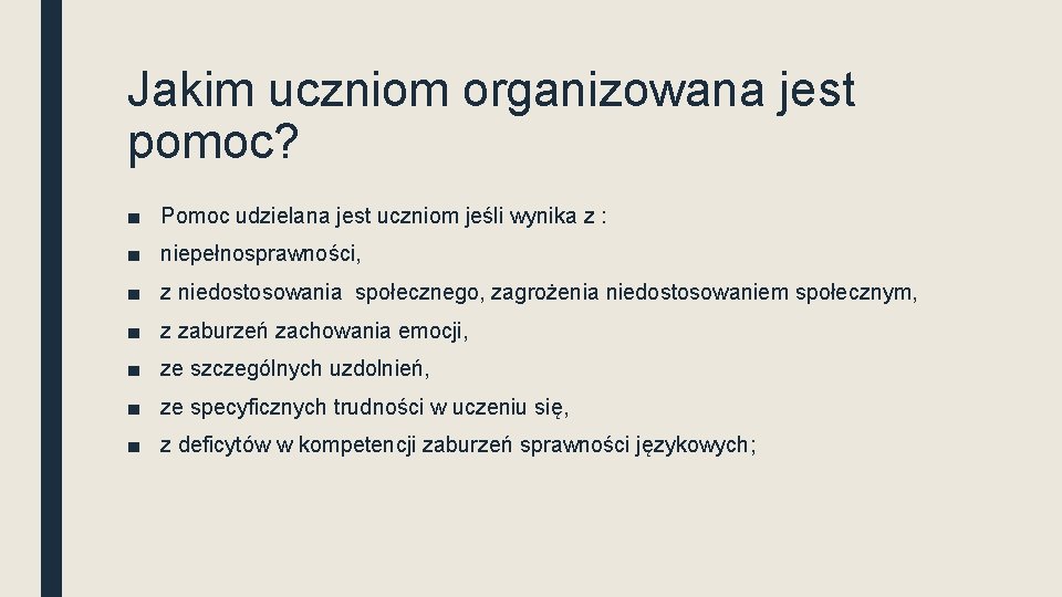 Jakim uczniom organizowana jest pomoc? ■ Pomoc udzielana jest uczniom jeśli wynika z :