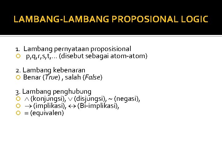 LAMBANG-LAMBANG PROPOSIONAL LOGIC 1. Lambang pernyataan proposisional p, q, r, s, t, . .