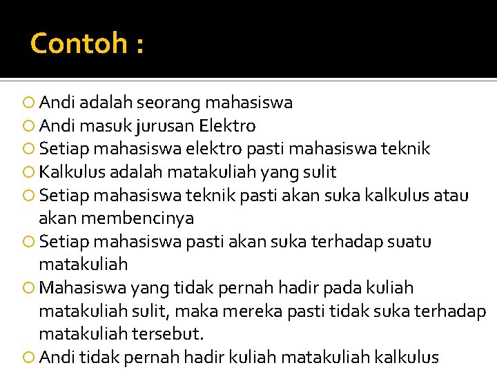 Contoh : Andi adalah seorang mahasiswa Andi masuk jurusan Elektro Setiap mahasiswa elektro pasti