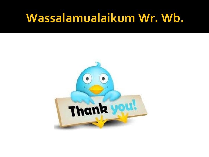 Wassalamualaikum Wr. Wb. 