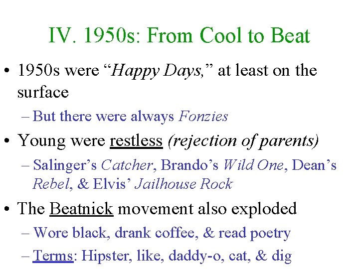 IV. 1950 s: From Cool to Beat • 1950 s were “Happy Days, ”
