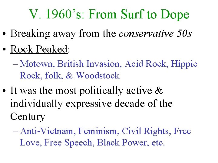 V. 1960’s: From Surf to Dope • Breaking away from the conservative 50 s
