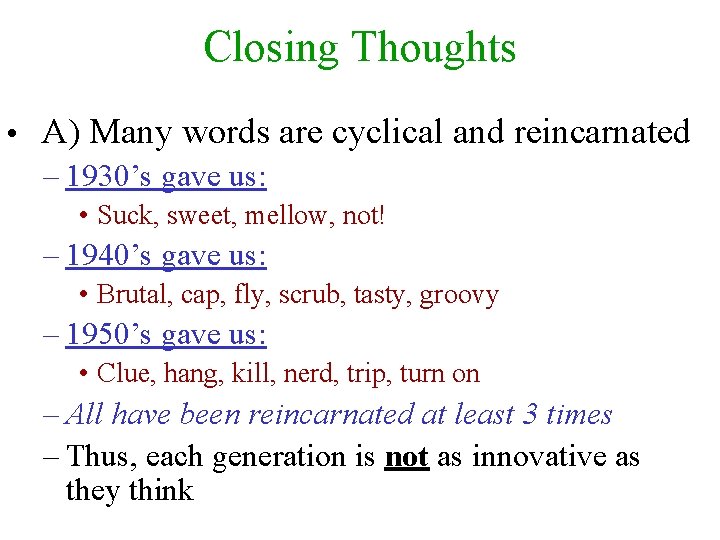 Closing Thoughts • A) Many words are cyclical and reincarnated – 1930’s gave us: