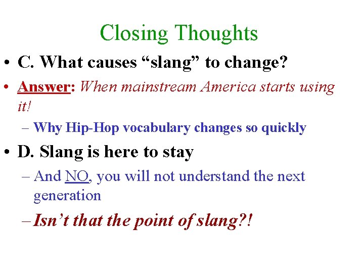 Closing Thoughts • C. What causes “slang” to change? • Answer: When mainstream America