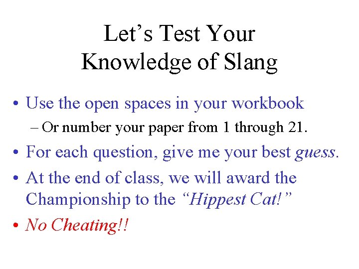 Let’s Test Your Knowledge of Slang • Use the open spaces in your workbook