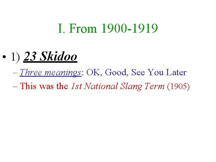 I. From 1900 -1919 • 1) 23 Skidoo – Three meanings: OK, Good, See