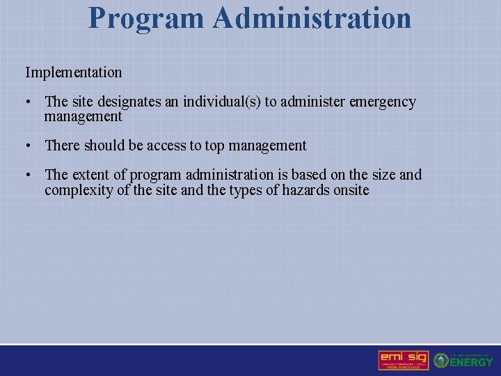 Program Administration Implementation • The site designates an individual(s) to administer emergency management •