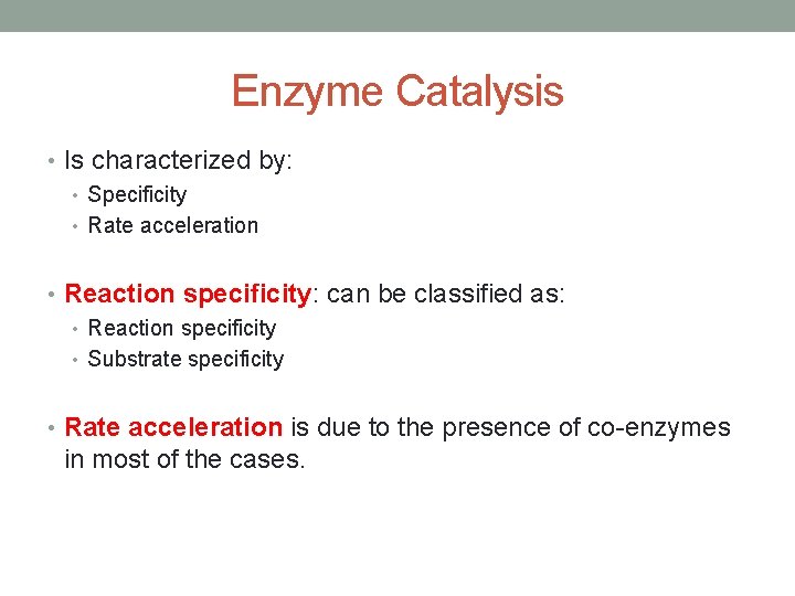 Enzyme Catalysis • Is characterized by: • Specificity • Rate acceleration • Reaction specificity: Enzyme Catalysis • Is characterized by: • Specificity • Rate acceleration • Reaction specificity: