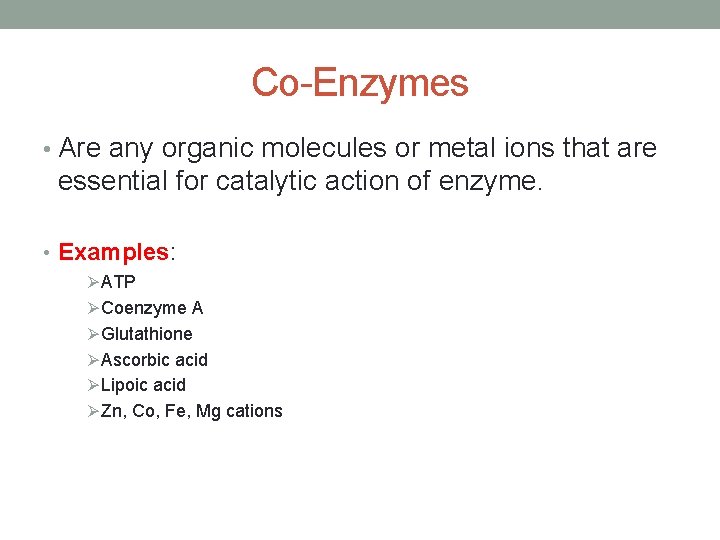 Co-Enzymes • Are any organic molecules or metal ions that are essential for catalytic Co-Enzymes • Are any organic molecules or metal ions that are essential for catalytic