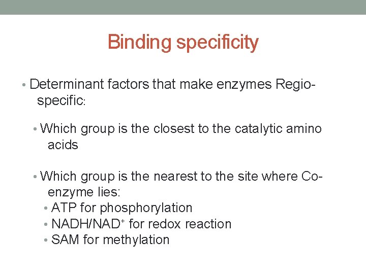 Binding specificity • Determinant factors that make enzymes Regio- specific: • Which group is Binding specificity • Determinant factors that make enzymes Regio- specific: • Which group is