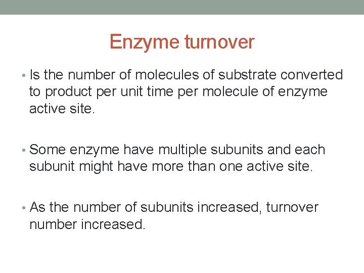 Enzyme turnover • Is the number of molecules of substrate converted to product per Enzyme turnover • Is the number of molecules of substrate converted to product per