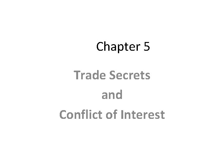 Chapter 5 Trade Secrets and Conflict of Interest Chapter 5 Trade Secrets and Conflict of Interest