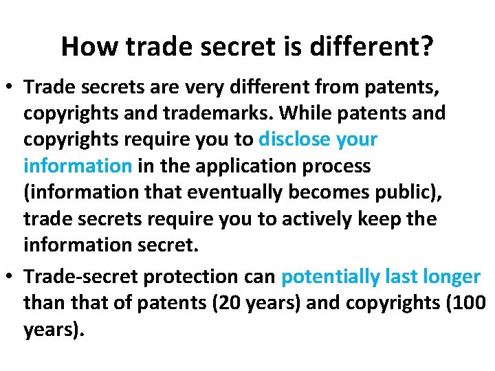 How trade secret is different? • Trade secrets are very different from patents, copyrights How trade secret is different? • Trade secrets are very different from patents, copyrights