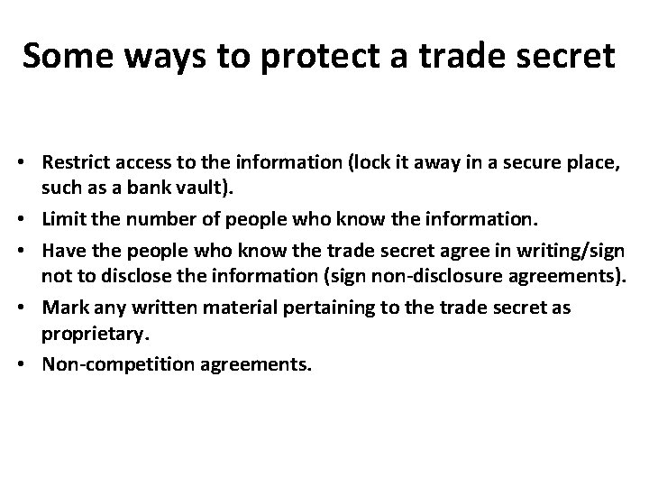 Some ways to protect a trade secret • Restrict access to the information (lock Some ways to protect a trade secret • Restrict access to the information (lock