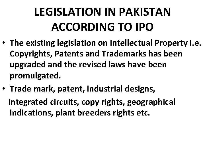 LEGISLATION IN PAKISTAN ACCORDING TO IPO • The existing legislation on Intellectual Property i. LEGISLATION IN PAKISTAN ACCORDING TO IPO • The existing legislation on Intellectual Property i.